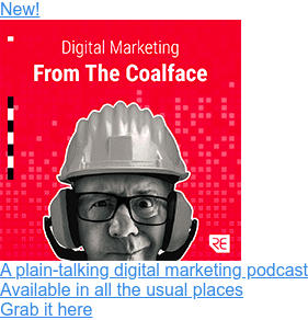 New!  A plain-talking digital marketing podcast  Available in all the usual places  Grab it here
